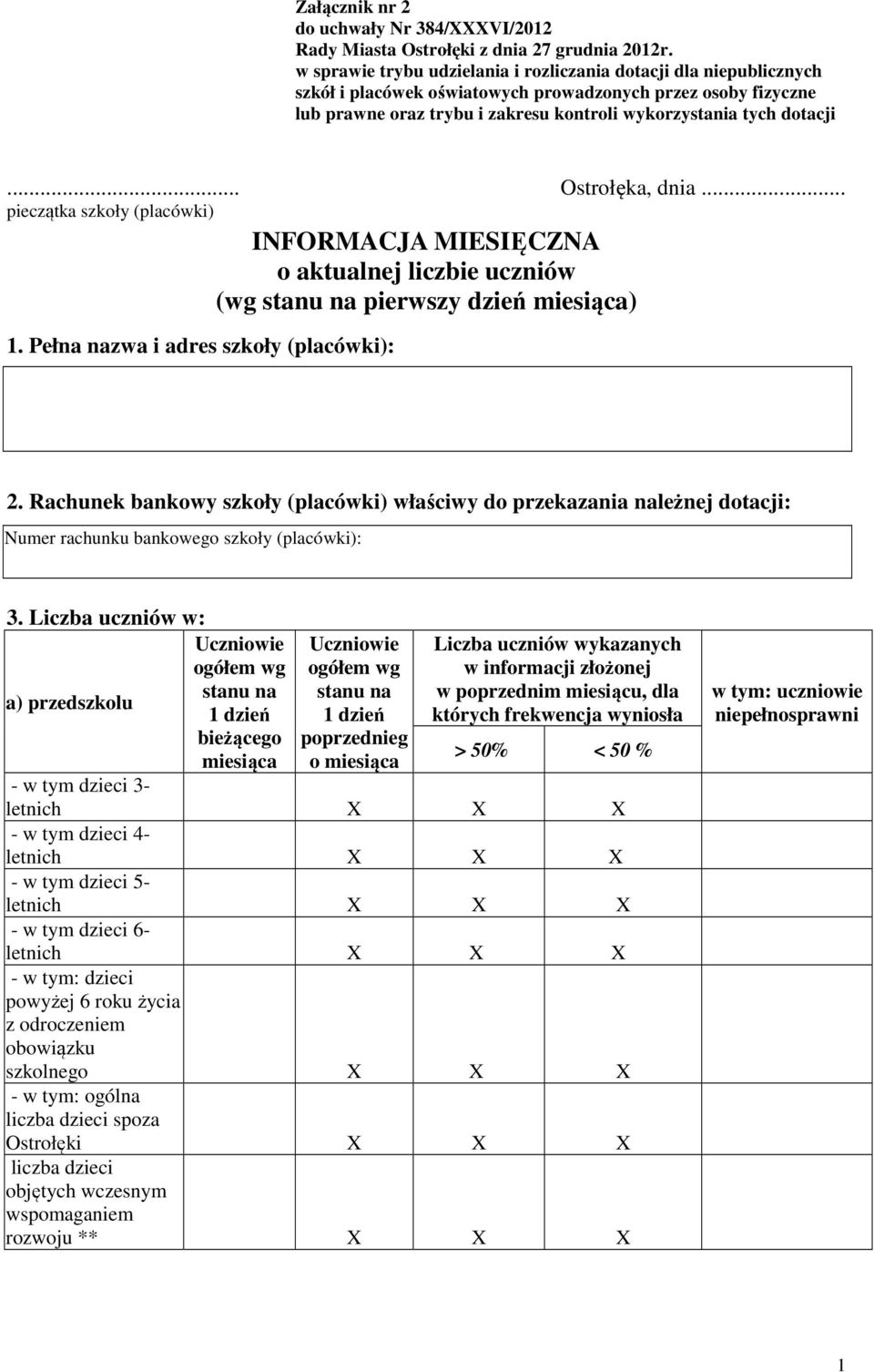 .. pieczątka szkoły (placówki) 1. Pełna nazwa i adres szkoły (placówki): INFORMACJA MIESIĘCZNA o aktualnej liczbie uczniów (wg stanu na pierwszy dzień miesiąca) Ostrołęka, dnia... 2.