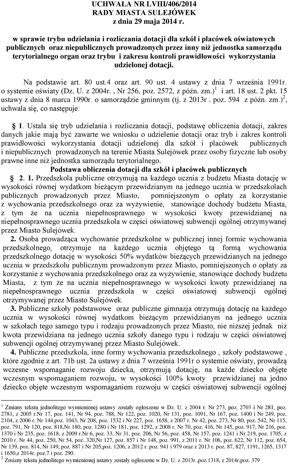 o systemie oświaty (Dz. U. z 2004r., Nr 256, poz. 2572, z późn. zm.) 1 i art. 18 ust. 2 pkt. 15 ustawy z dnia 8 marca 1990r. o samorządzie gminnym (tj. z 2013r. poz. 594 z późn. zm.) 2, uchwala się, co następuje: 1.