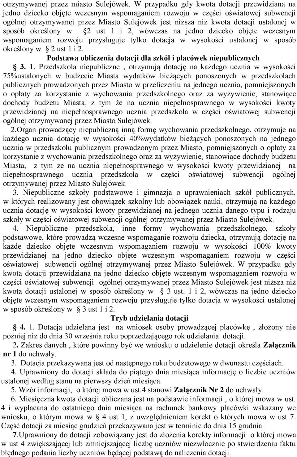 dotacji ustalonej w sposób określony w 2 ust 1 i 2, wówczas na jedno dziecko objęte wczesnym wspomaganiem rozwoju przysługuje tylko dotacja w wysokości ustalonej w sposób określony w 2 ust 1 i 2.