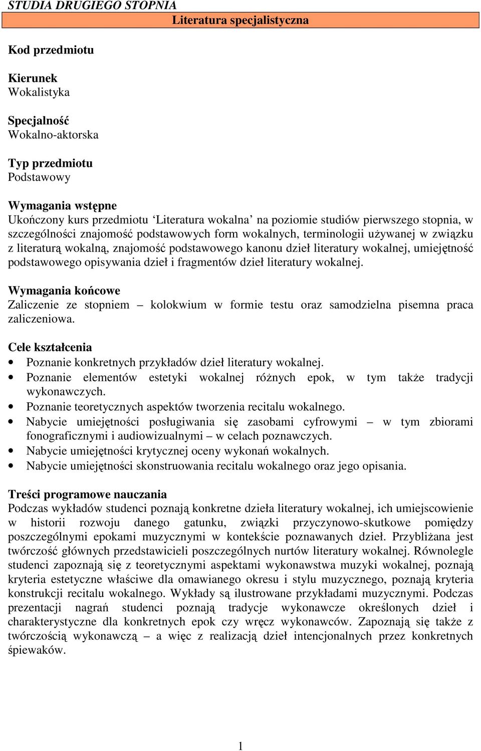literatury wokalnej, umiejętność podstawowego opisywania dzieł i fragmentów dzieł literatury wokalnej.