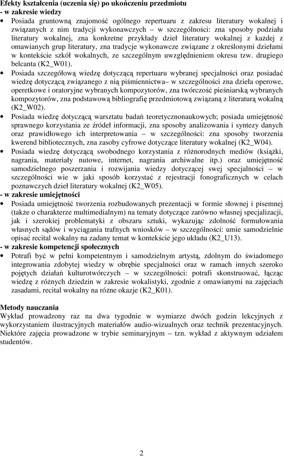 dziełami w kontekście szkół wokalnych, ze szczególnym uwzględnieniem okresu tzw. drugiego belcanta (K2_W01).