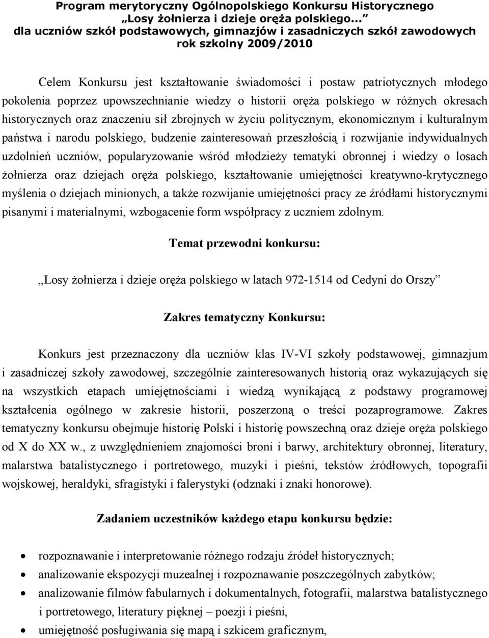 upowszechnianie wiedzy o historii oręŝa polskiego w róŝnych okresach historycznych oraz znaczeniu sił zbrojnych w Ŝyciu politycznym, ekonomicznym i kulturalnym państwa i narodu polskiego, budzenie