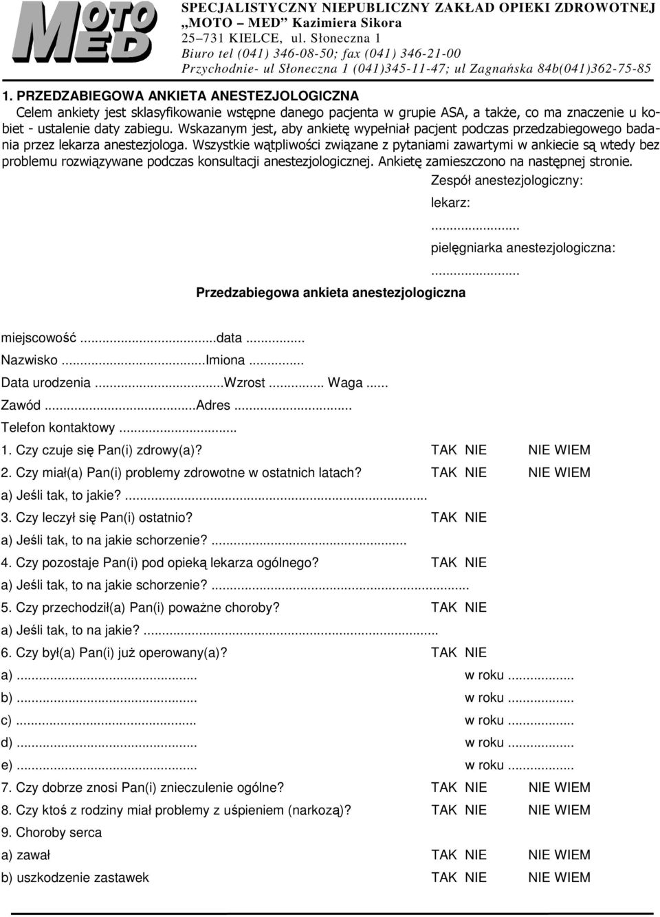 PRZEDZABIEGOWA ANKIETA ANESTEZJOLOGICZNA Celem ankiety jest sklasyfikowanie wstępne danego pacjenta w grupie ASA, a także, co ma znaczenie u kobiet - ustalenie daty zabiegu.