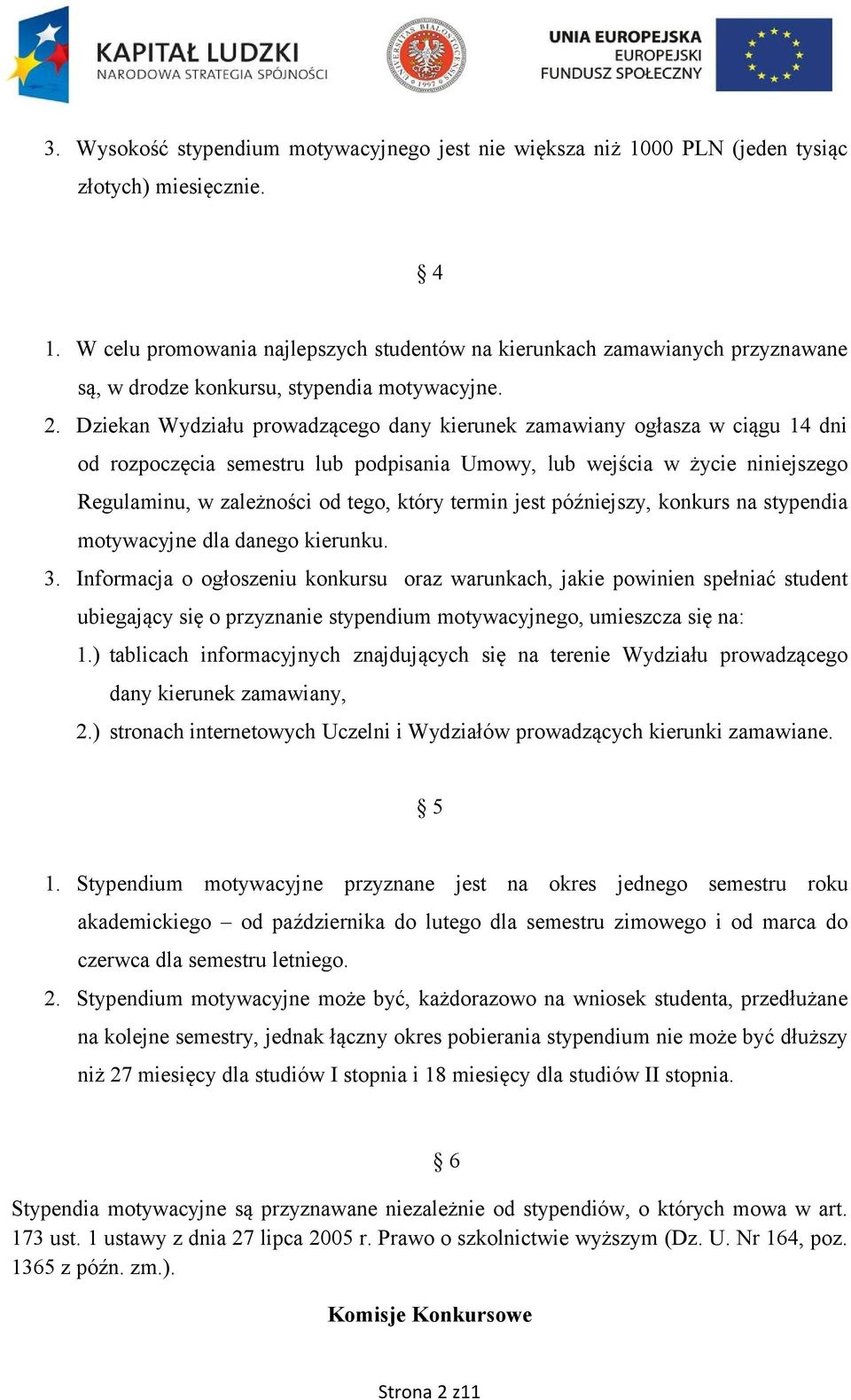 Dziekan Wydziału prowadzącego dany kierunek zamawiany ogłasza w ciągu 14 dni od rozpoczęcia semestru lub podpisania Umowy, lub wejścia w życie niniejszego Regulaminu, w zależności od tego, który