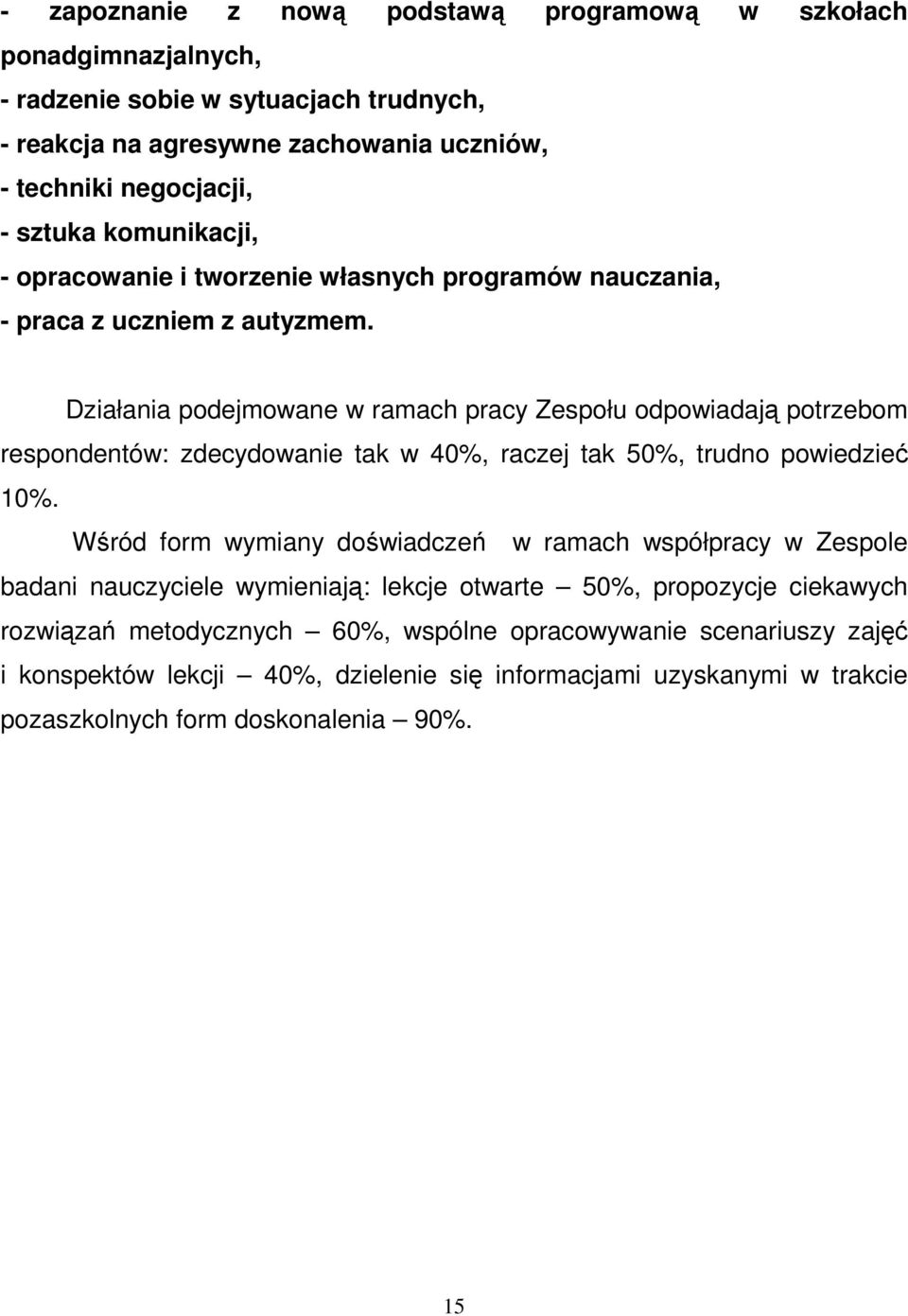 Działania podejmowane w ramach pracy Zespołu odpowiadają potrzebom respondentów: zdecydowanie tak w 40%, raczej tak 50%, trudno powiedzieć 10%.