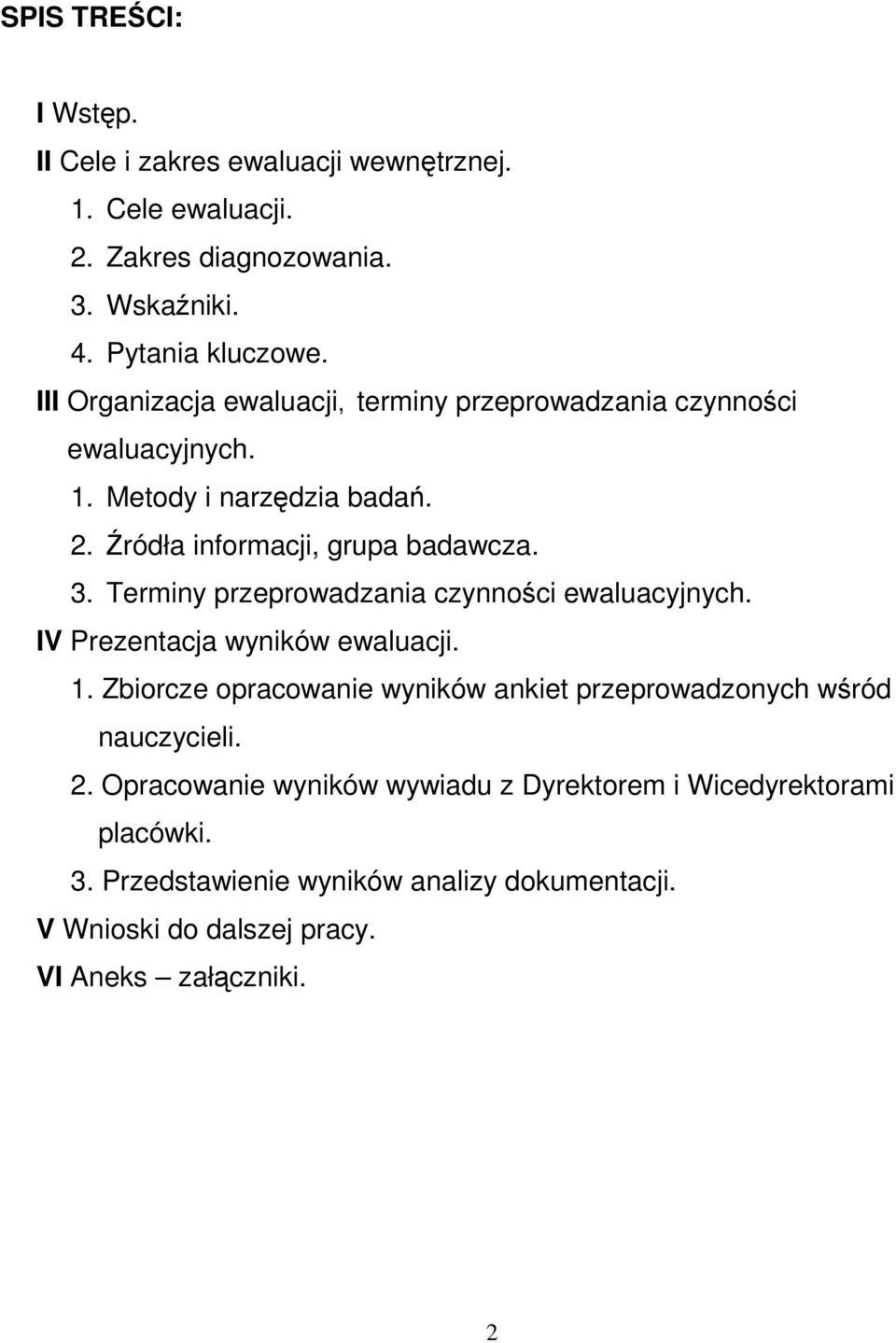 Terminy przeprowadzania czynności ewaluacyjnych. IV Prezentacja wyników ewaluacji. 1.