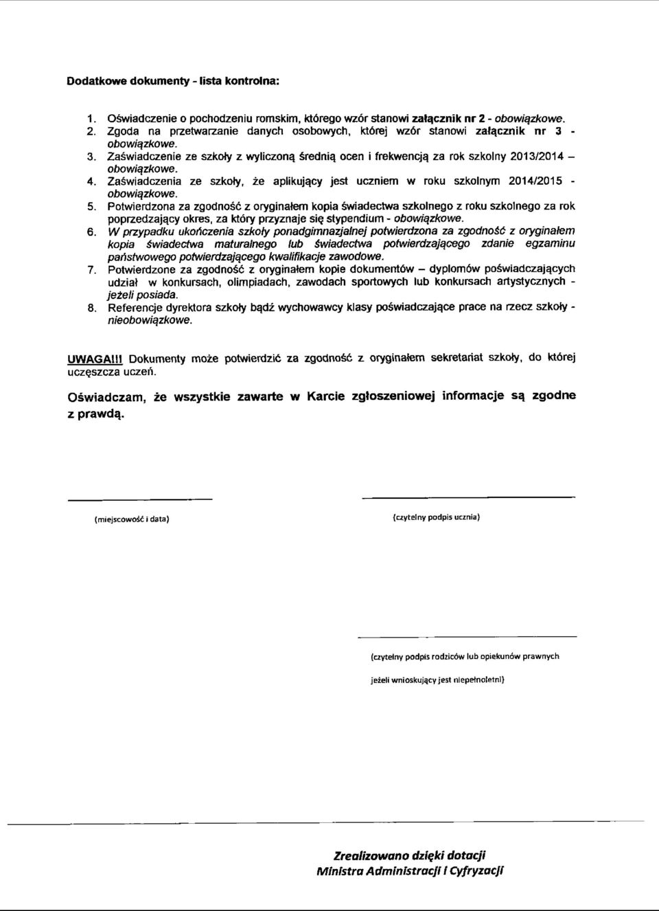 Zaswiadczenia ze szkoiy, ze aplikuj^cy jest uczniem w roku szkolnym 2014/2015 - obowiqzkowe. 5.