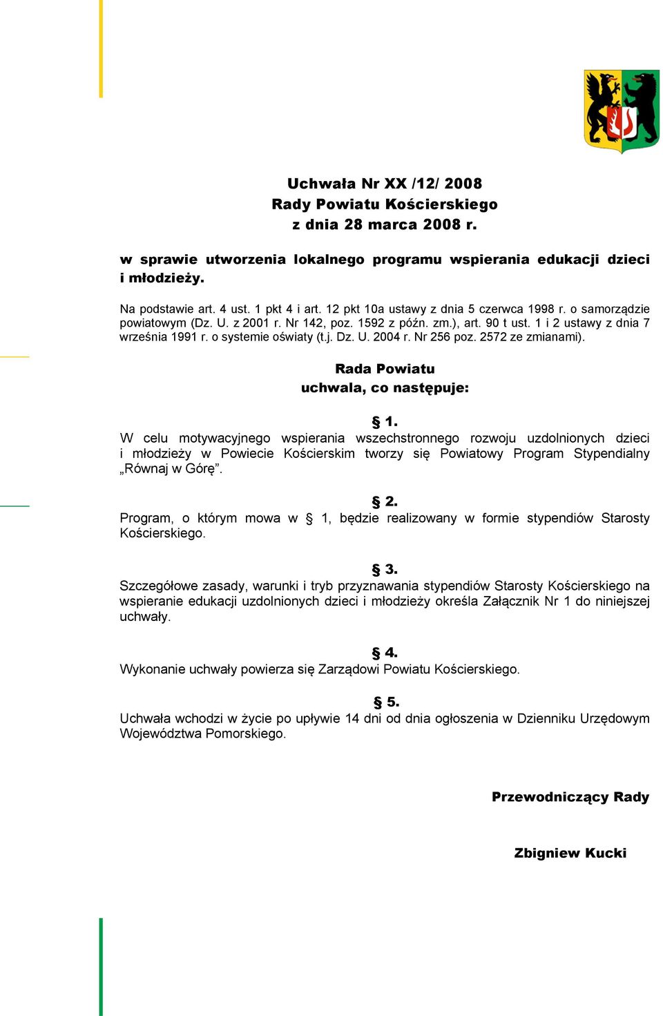 U. 2004 r. Nr 256 poz. 2572 ze zmianami). Rada Powiatu uchwala, co następuje: 1.