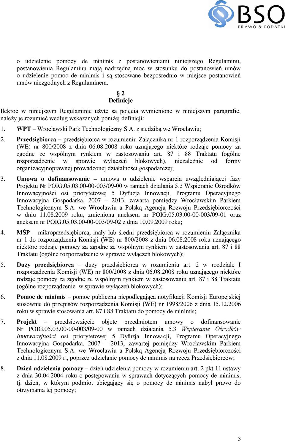 2 Definicje Ilekroć w niniejszym Regulaminie użyte są pojęcia wymienione w niniejszym paragrafie, należy je rozumieć według wskazanych poniżej definicji: 1. WPT Wrocławski Park Technologiczny S.A.