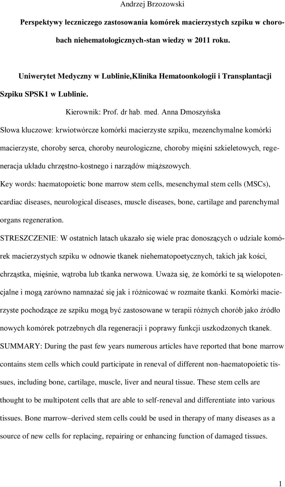 Anna Dmoszyńska Słowa kluczowe: krwiotwórcze komórki macierzyste szpiku, mezenchymalne komórki macierzyste, choroby serca, choroby neurologiczne, choroby mięśni szkieletowych, regeneracja układu