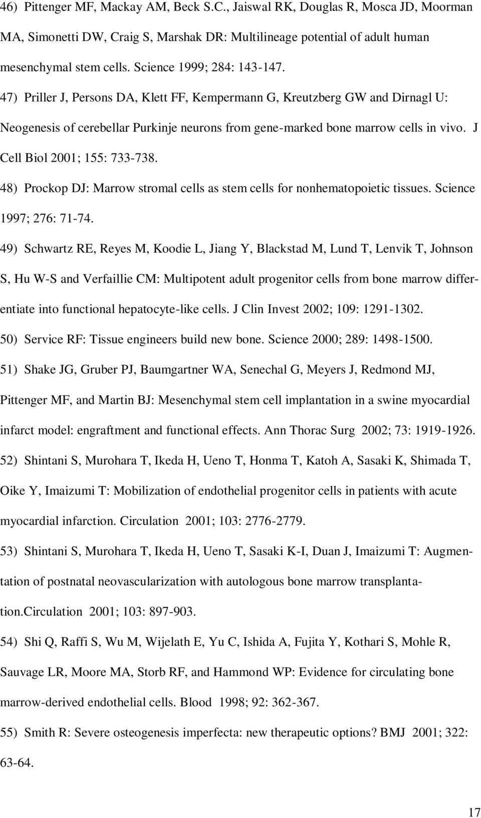 J Cell Biol 2001; 155: 733-738. 48) Prockop DJ: Marrow stromal cells as stem cells for nonhematopoietic tissues. Science 1997; 276: 71-74.