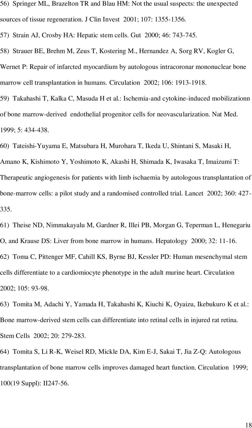 , Hernandez A, Sorg RV, Kogler G, Wernet P: Repair of infarcted myocardium by autologous intracoronar mononuclear bone marrow cell transplantation in humans. Circulation 2002; 106: 1913-1918.