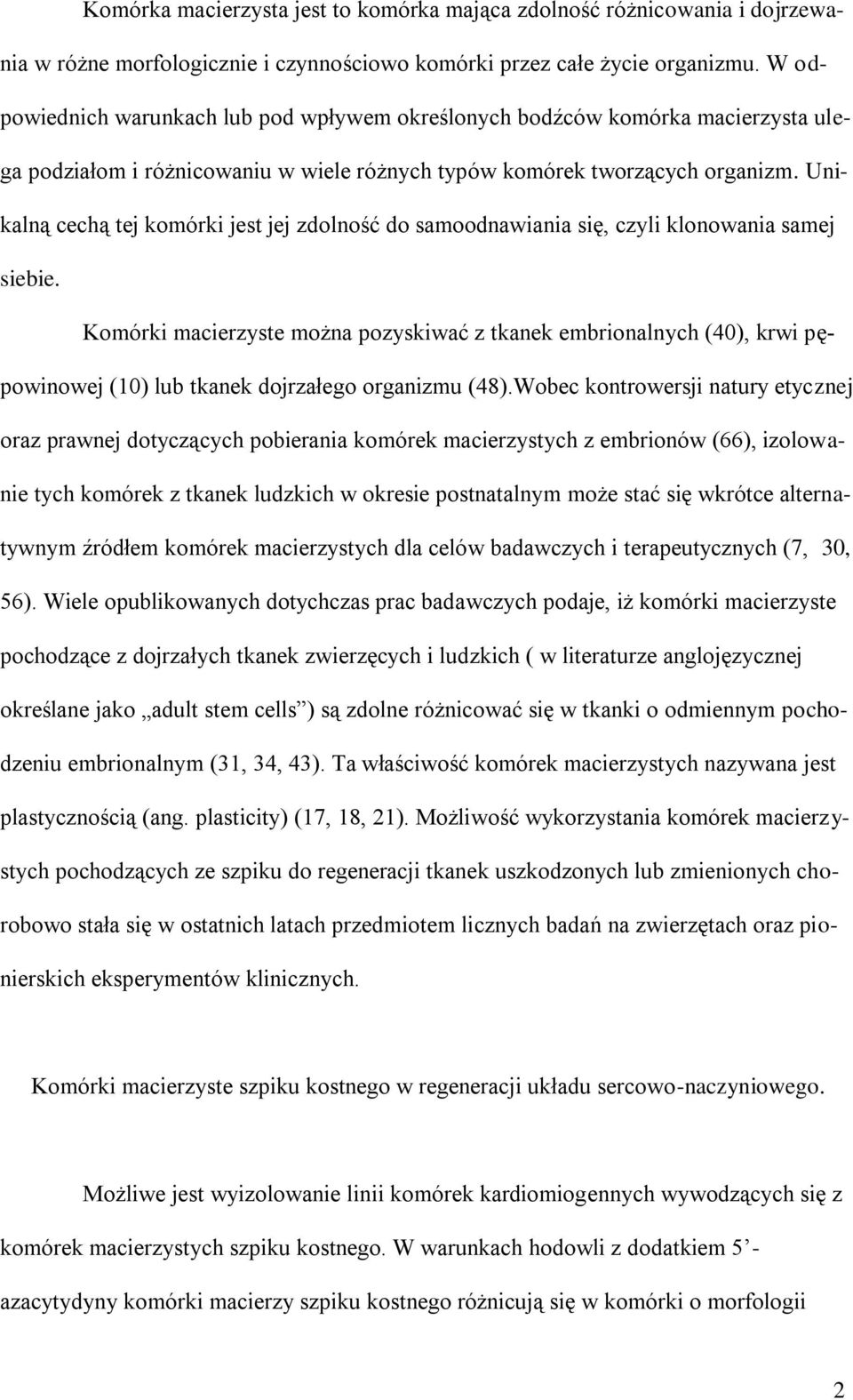 Unikalną cechą tej komórki jest jej zdolność do samoodnawiania się, czyli klonowania samej siebie.
