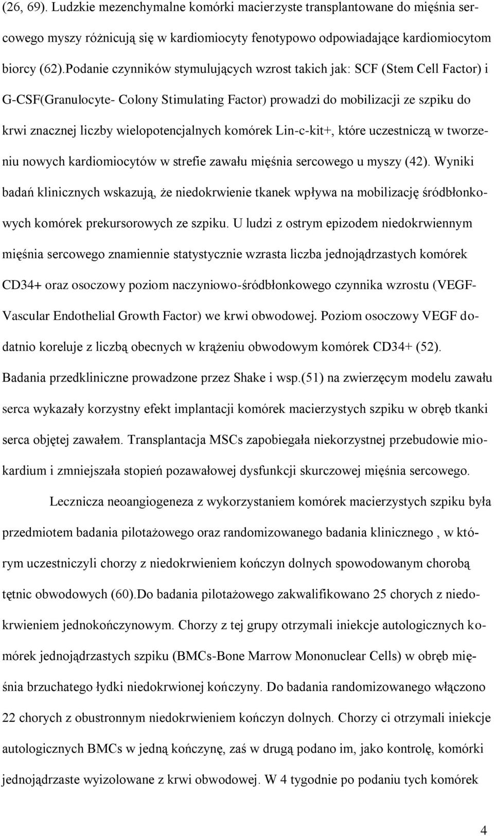 komórek Lin-c-kit+, które uczestniczą w tworzeniu nowych kardiomiocytów w strefie zawału mięśnia sercowego u myszy (42).