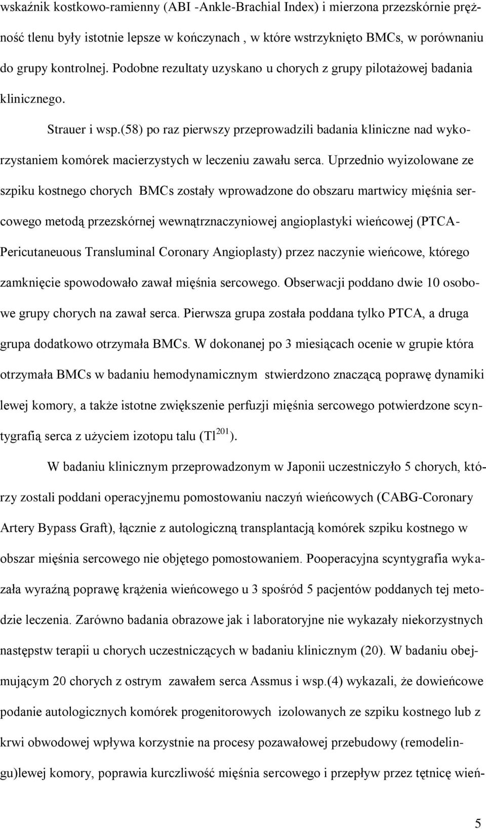 (58) po raz pierwszy przeprowadzili badania kliniczne nad wykorzystaniem komórek macierzystych w leczeniu zawału serca.