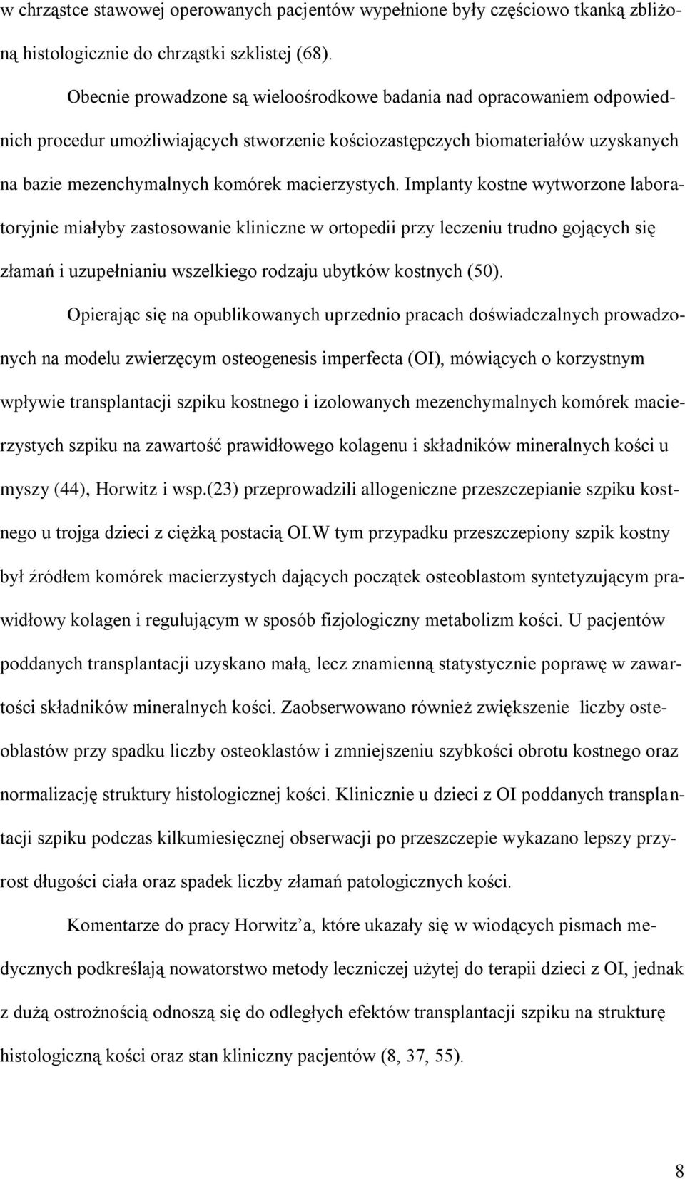 macierzystych. Implanty kostne wytworzone laboratoryjnie miałyby zastosowanie kliniczne w ortopedii przy leczeniu trudno gojących się złamań i uzupełnianiu wszelkiego rodzaju ubytków kostnych (50).