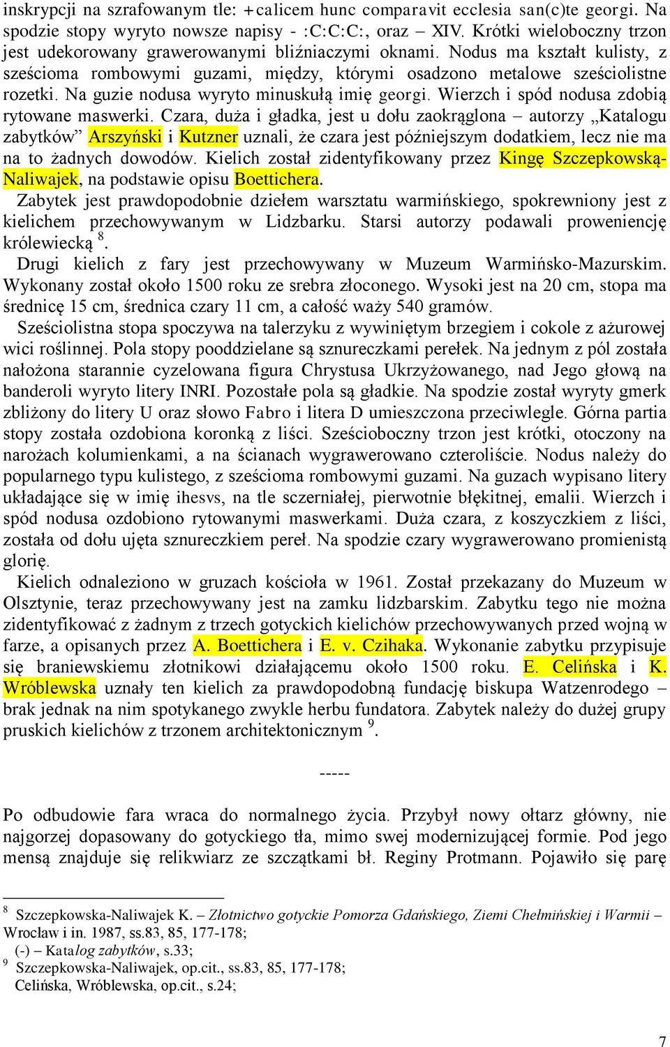 Na guzie nodusa wyryto minuskułą imię georgi. Wierzch i spód nodusa zdobią rytowane maswerki.