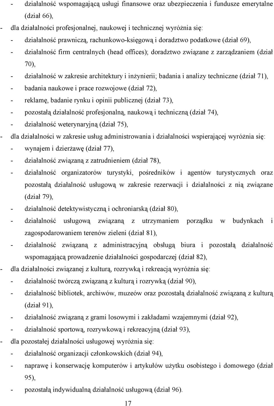 badania i analizy techniczne (dział 71), - badania naukowe i prace rozwojowe (dział 72), - reklamę, badanie rynku i opinii publicznej (dział 73), - pozostałą działalność profesjonalną, naukową i