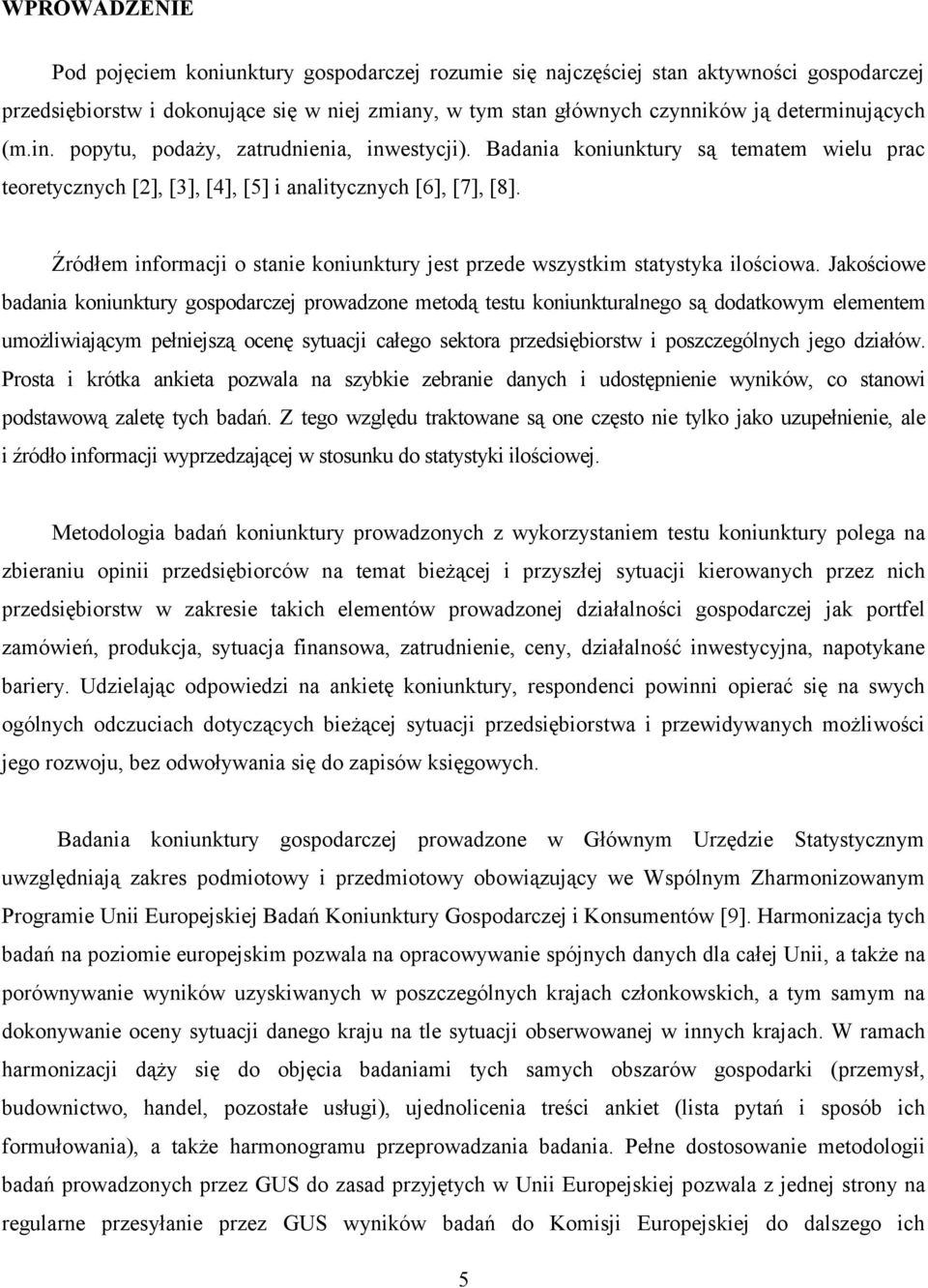 Źródłem informacji o stanie koniunktury jest przede wszystkim statystyka ilościowa.