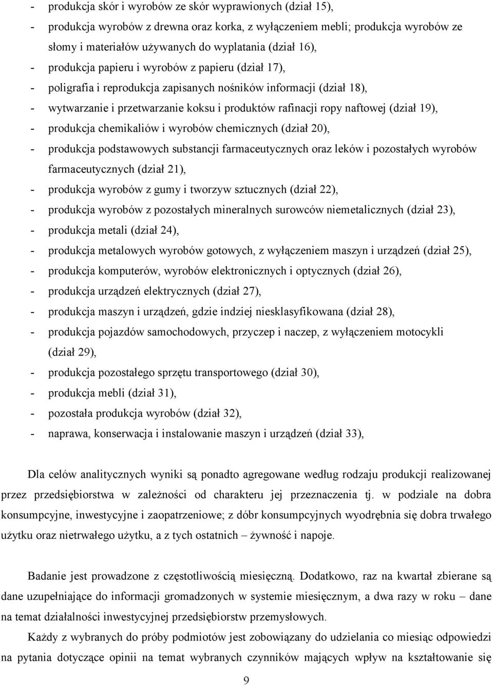 19), - produkcja chemikaliów i wyrobów chemicznych (dział 20), - produkcja podstawowych substancji farmaceutycznych oraz leków i pozostałych wyrobów farmaceutycznych (dział 21), - produkcja wyrobów z