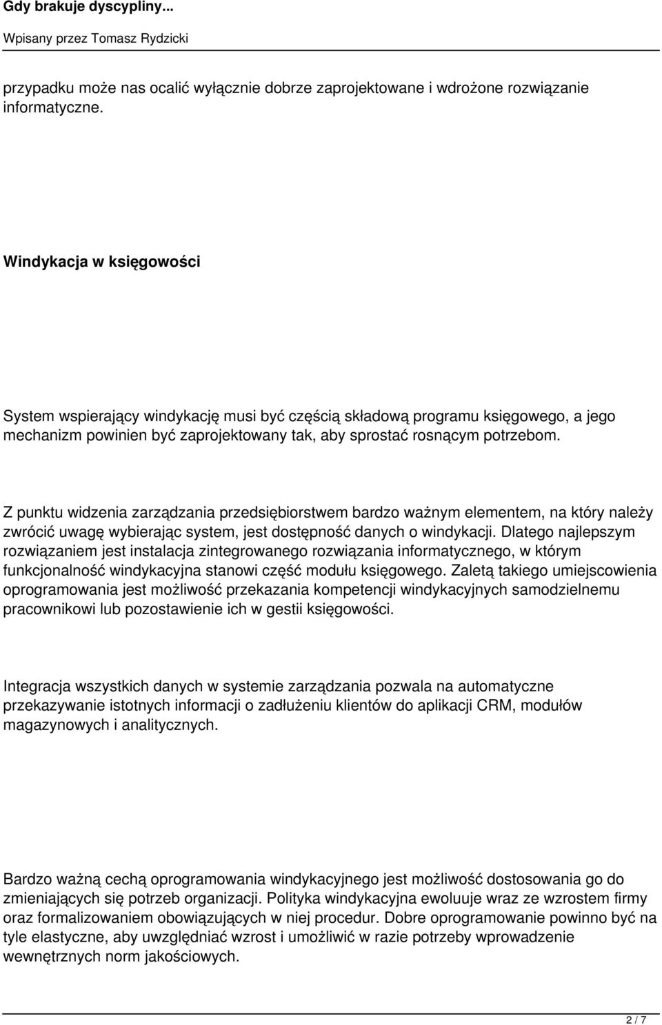 Z punktu widzenia zarządzania przedsiębiorstwem bardzo ważnym elementem, na który należy zwrócić uwagę wybierając system, jest dostępność danych o windykacji.