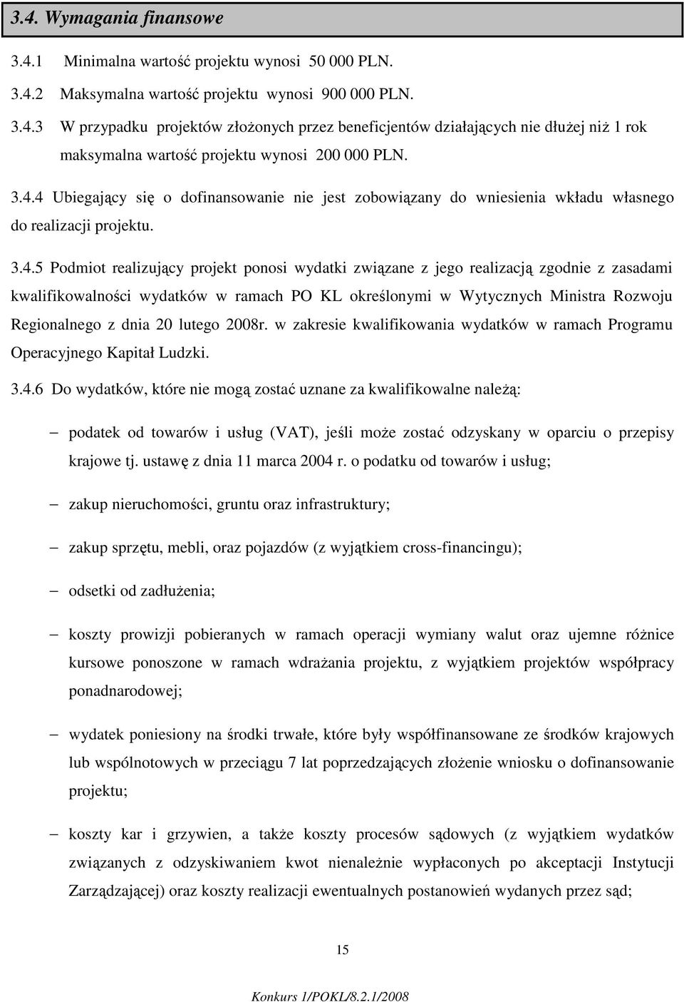 zasadami kwalifikowalności wydatków w ramach PO KL określonymi w Wytycznych Ministra Rozwoju Regionalnego z dnia 20 lutego 2008r.