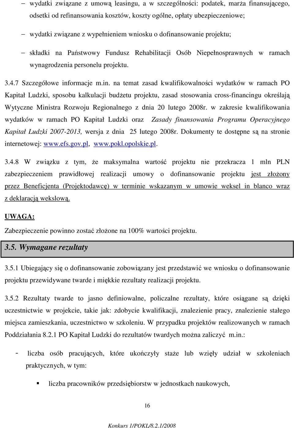 nsowanie projektu; składki na Państwowy Fundusz Rehabilitacji Osób Niepełnosprawnych w ramach wynagrodzenia personelu projektu. 3.4.7 Szczegółowe inf