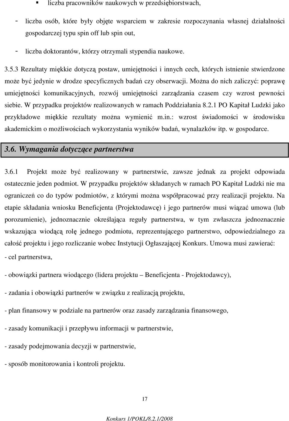 3 Rezultaty miękkie dotyczą postaw, umiejętności i innych cech, których istnienie stwierdzone moŝe być jedynie w drodze specyficznych badań czy obserwacji.