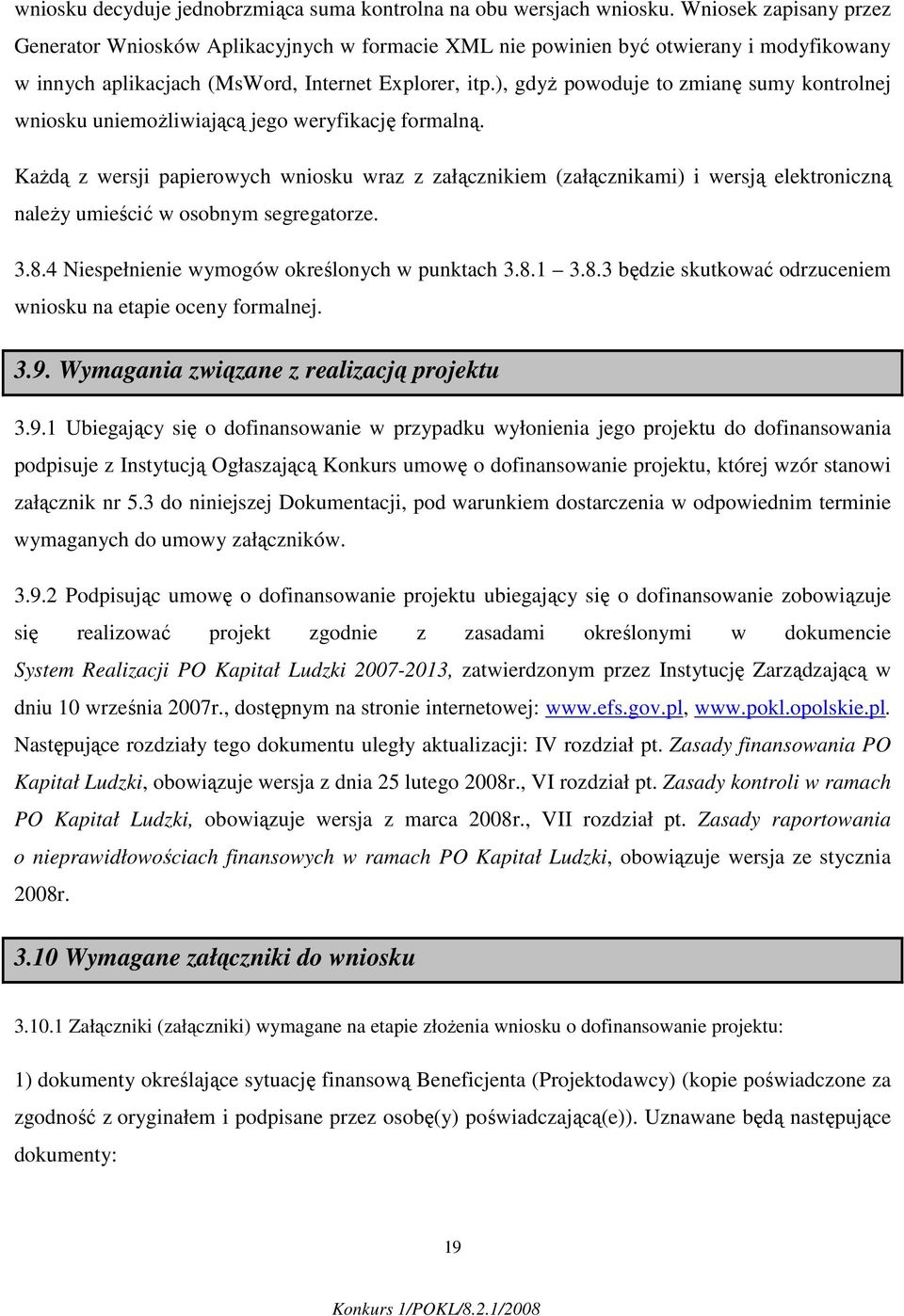 ), gdyŝ powoduje to zmianę sumy kontrolnej wniosku uniemoŝliwiającą jego weryfikację formalną.