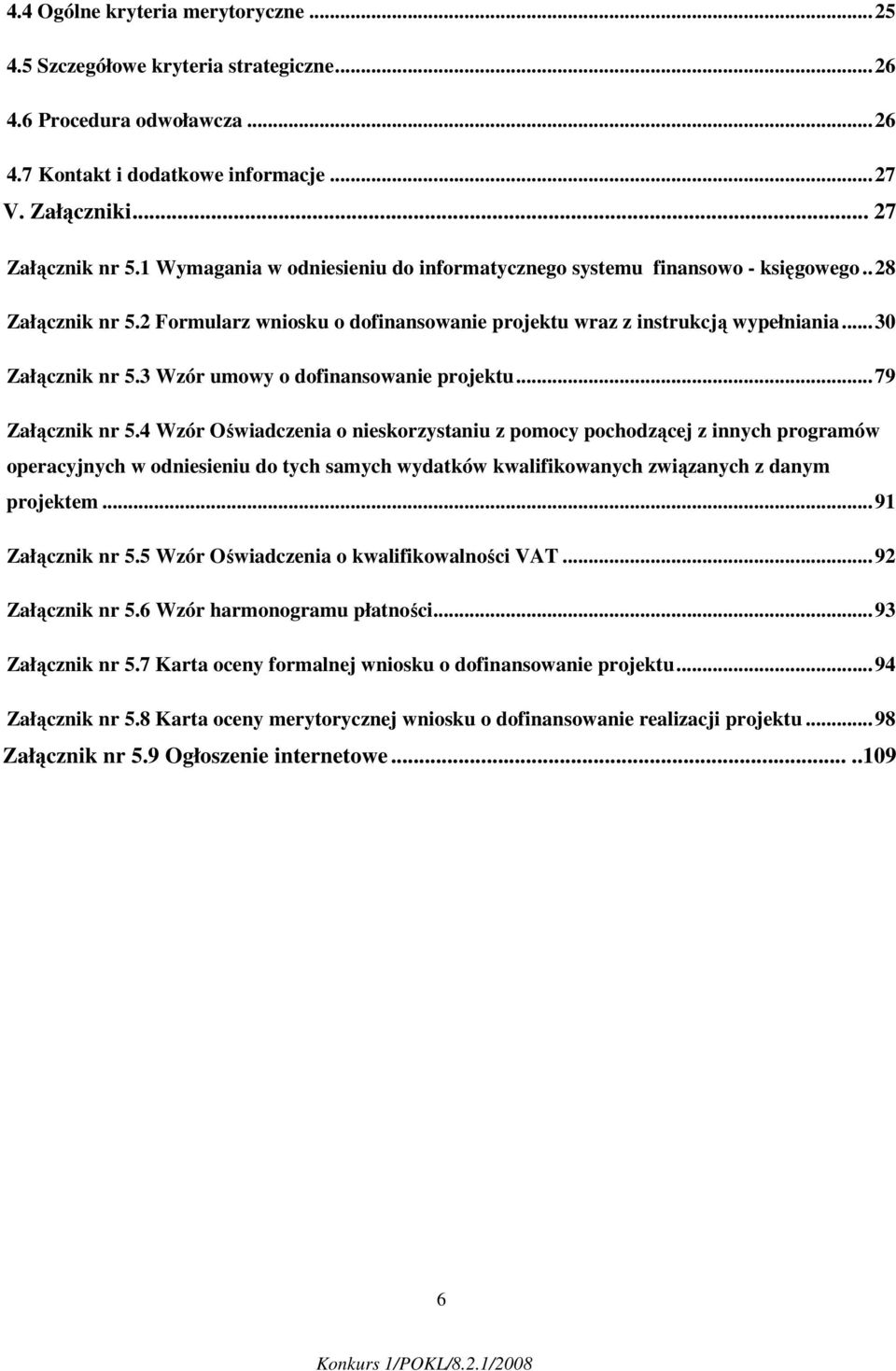 3 Wzór umowy o dofinansowanie projektu...79 Załącznik nr 5.