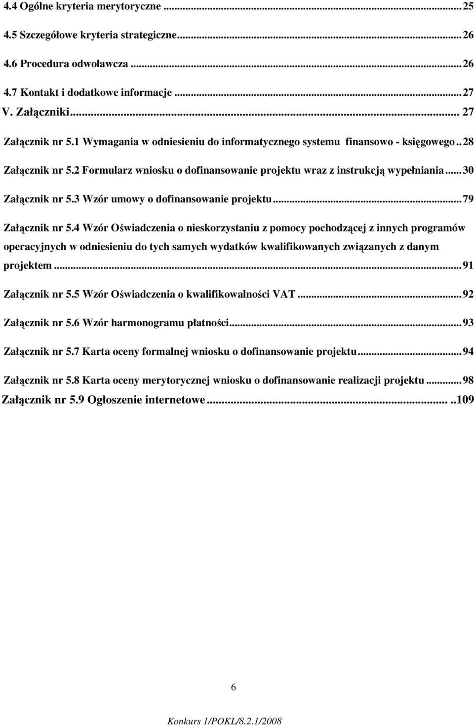 3 Wzór umowy o dofinansowanie projektu...79 Załącznik nr 5.