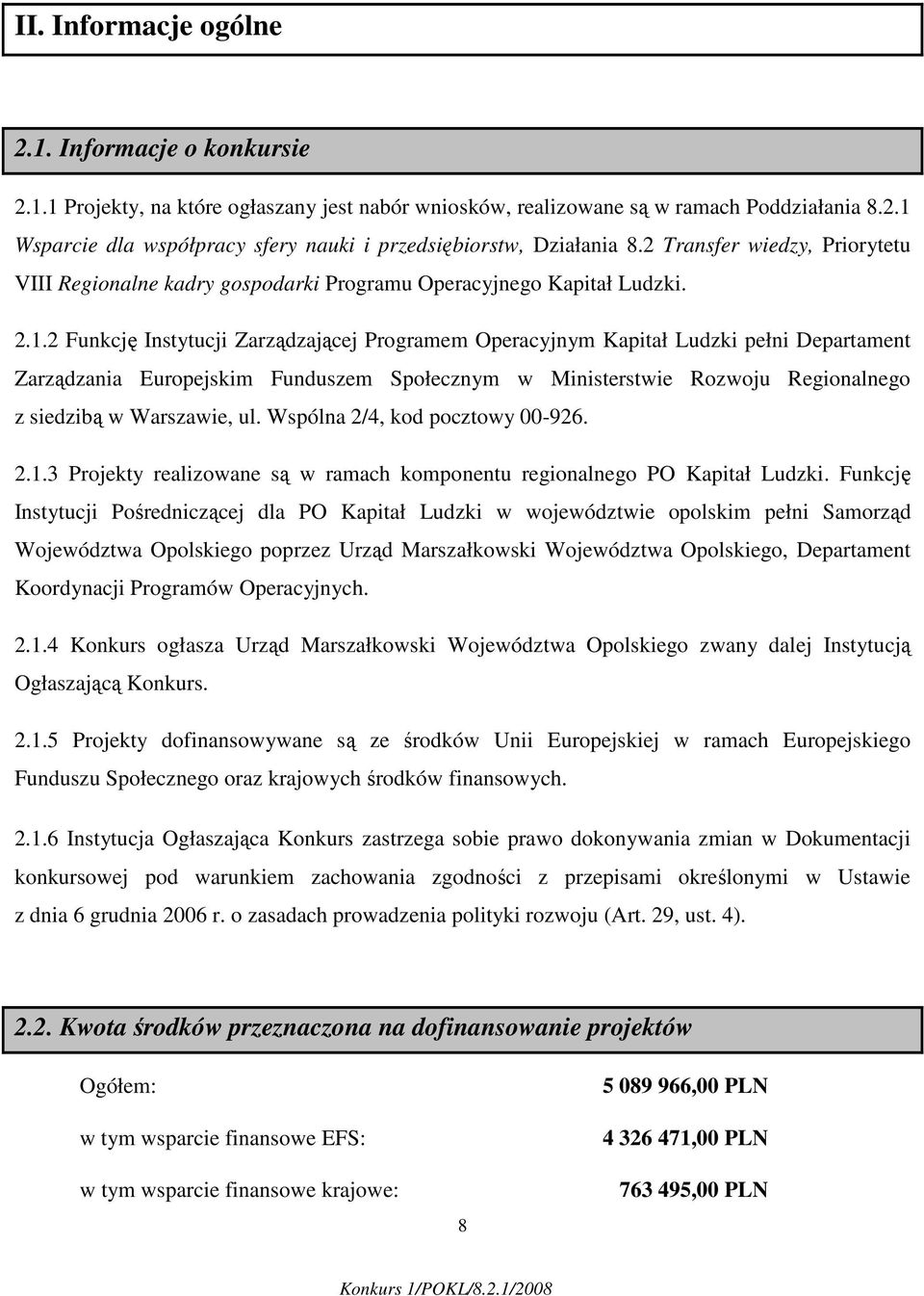 2 Funkcję Instytucji Zarządzającej Programem Operacyjnym Kapitał Ludzki pełni Departament Zarządzania Europejskim Funduszem Społecznym w Ministerstwie Rozwoju Regionalnego z siedzibą w Warszawie, ul.