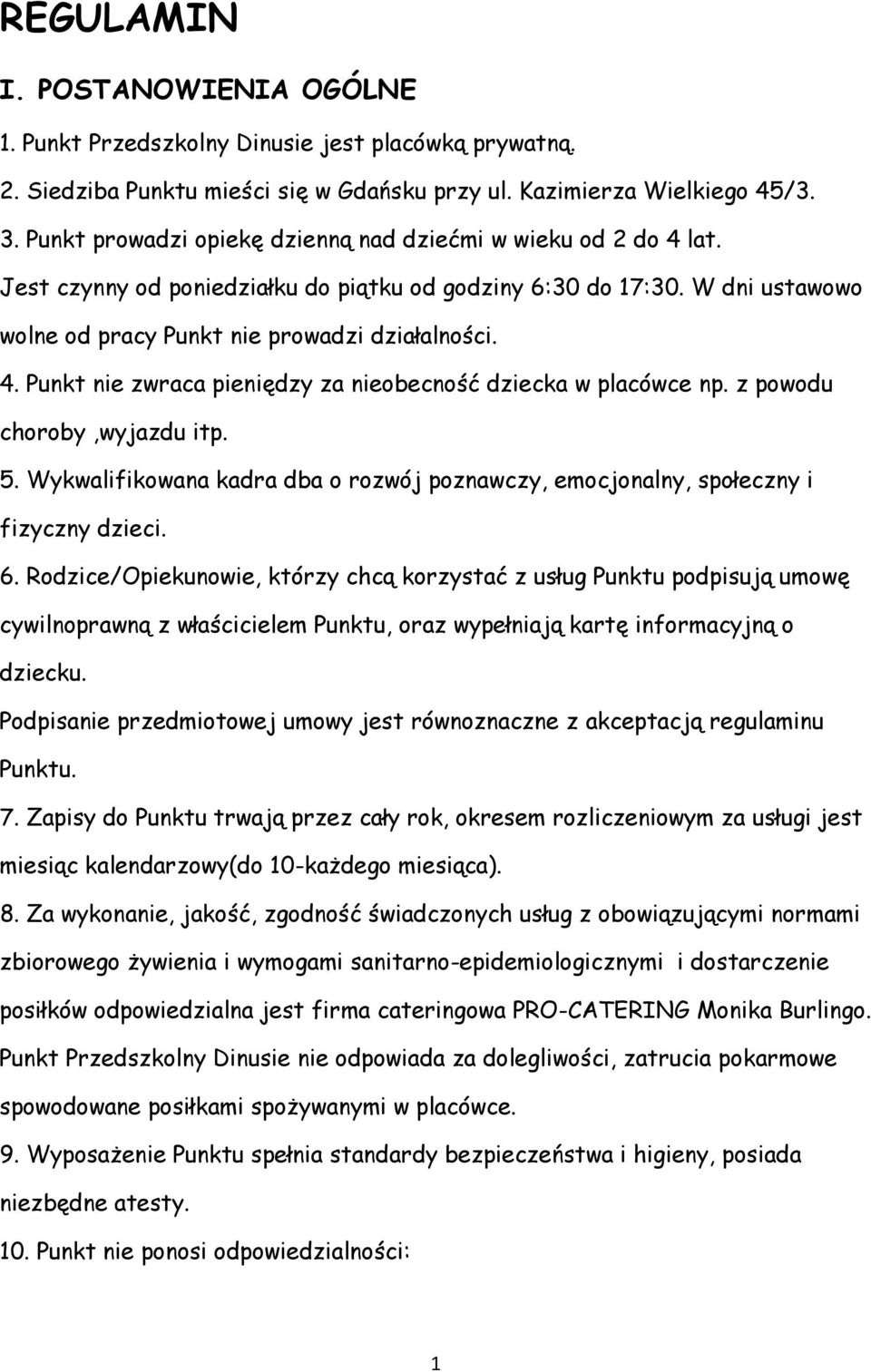 z powodu choroby,wyjazdu itp. 5. Wykwalifikowana kadra dba o rozwój poznawczy, emocjonalny, społeczny i fizyczny dzieci. 6.