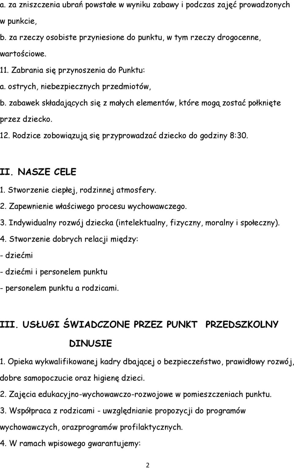 Rodzice zobowiązują się przyprowadzać dziecko do godziny 8:30. II. NASZE CELE 1. Stworzenie ciepłej, rodzinnej atmosfery. 2. Zapewnienie właściwego procesu wychowawczego. 3.