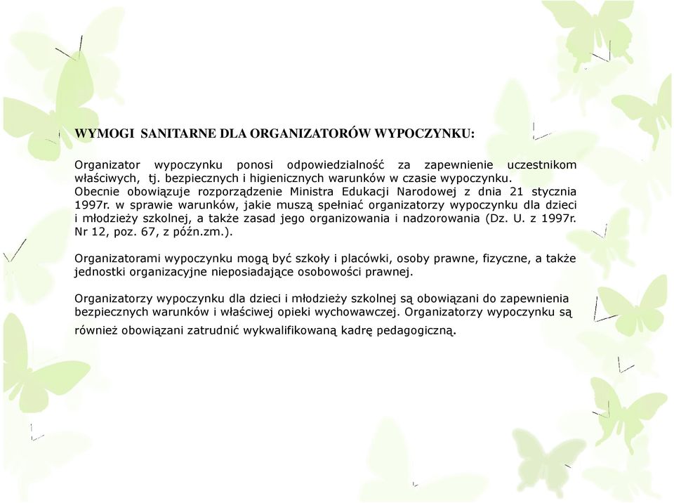 w sprawie warunków, jakie muszą spełniać organizatorzy wypoczynku dla dzieci i młodzieŝy szkolnej, a takŝe zasad jego organizowania i nadzorowania (Dz. U. z 1997r. Nr 12, poz. 67, z późn.zm.).