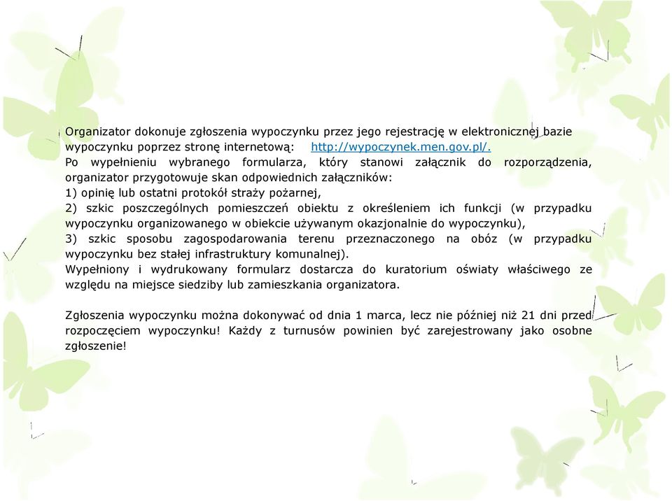 poszczególnych pomieszczeń obiektu z określeniem ich funkcji (w przypadku wypoczynku organizowanego w obiekcie uŝywanym okazjonalnie do wypoczynku), 3) szkic sposobu zagospodarowania terenu