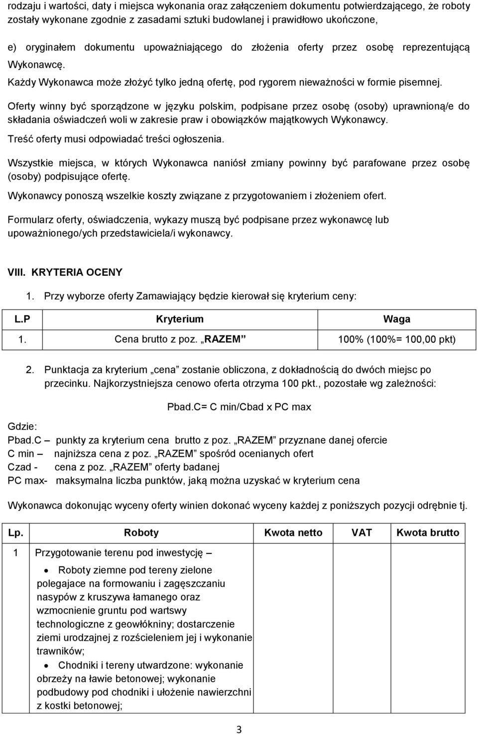 Oferty winny być sporządzone w języku polskim, podpisane przez osobę (osoby) uprawnioną/e do składania oświadczeń woli w zakresie praw i obowiązków majątkowych Wykonawcy.