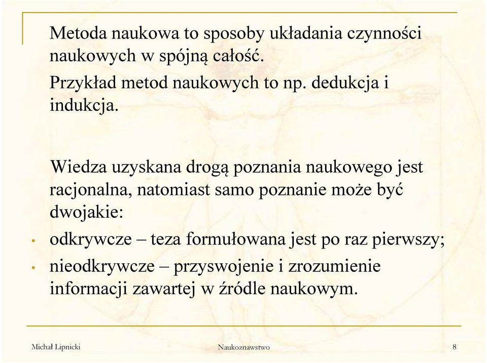 Wiedza uzyskana drogą poznania naukowego jest racjonalna, natomiast samo poznanie może być