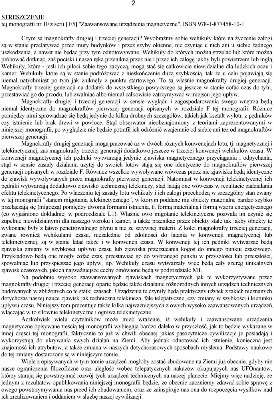 odnotowywane. Wehikuły do których można strzelać lub które można próbować dotknąć, zaś pociski i nasza ręka przenikną przez nie i przez ich załogę jakby byli powietrzem lub mgłą.