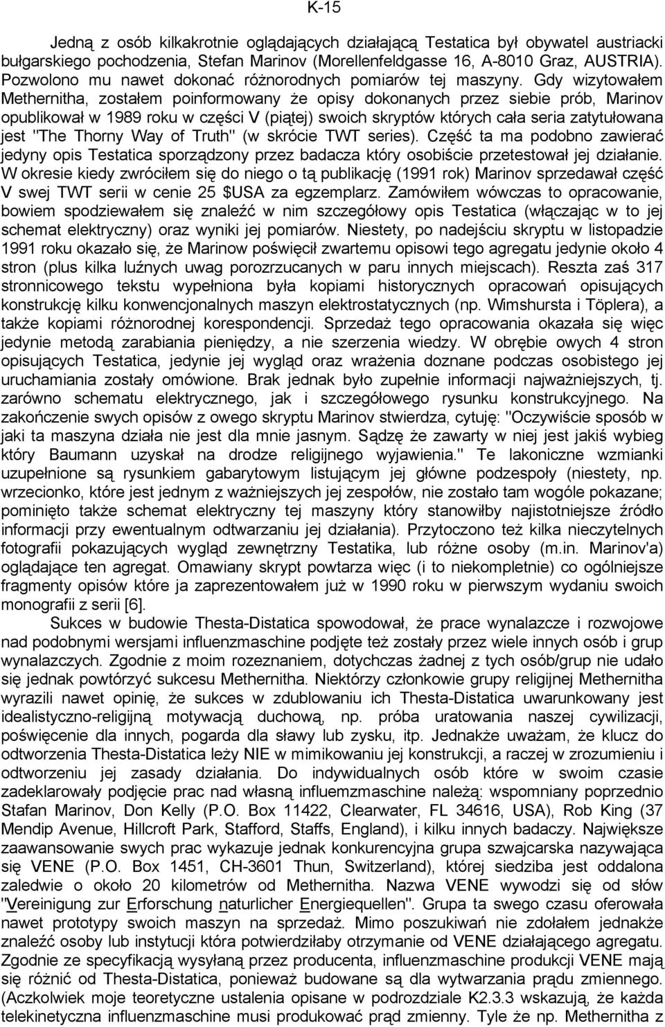 Gdy wizytowałem Methernitha, zostałem poinformowany że opisy dokonanych przez siebie prób, Marinov opublikował w 1989 roku w części V (piątej) swoich skryptów których cała seria zatytułowana jest