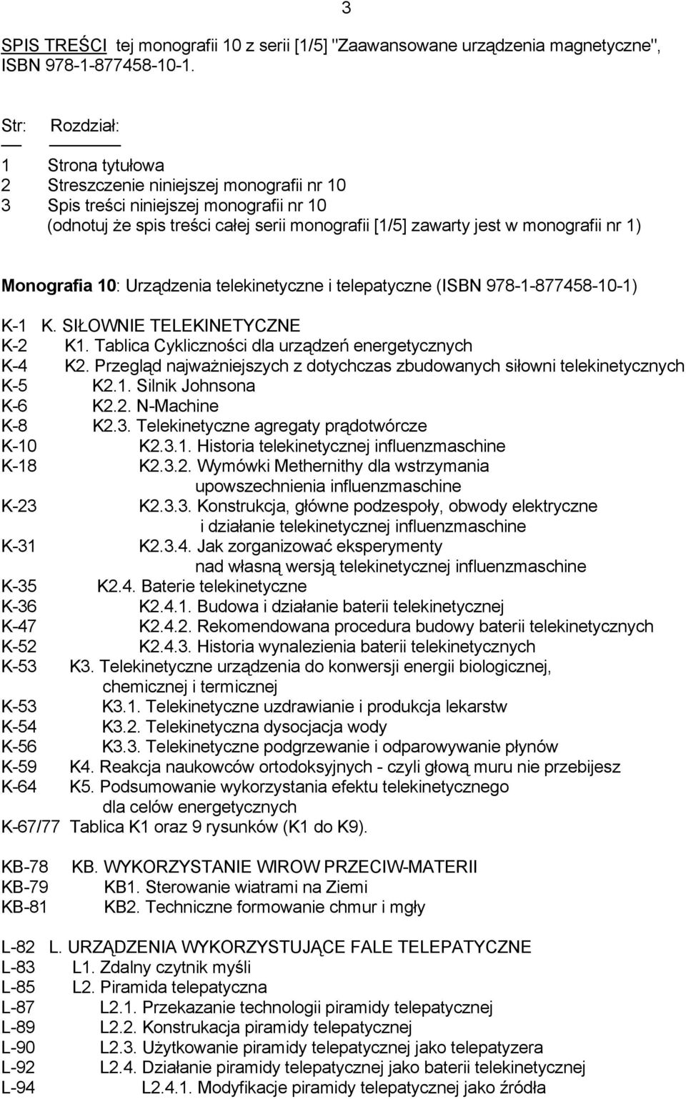 nr 1) Monografia 10: Urządzenia telekinetyczne i telepatyczne (ISBN 978-1-877458-10-1) K-1 K. SIŁOWNIE TELEKINETYCZNE K-2 K1. Tablica Cykliczności dla urządzeń energetycznych K-4 K2.