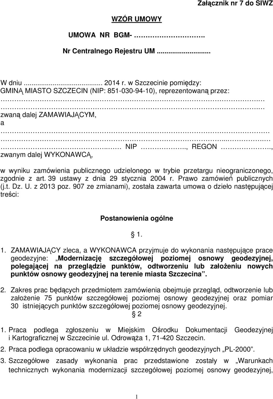 39 ustawy z dnia 29 stycznia 2004 r. Prawo zamówień publicznych (j.t. Dz. U. z 2013 poz. 907 ze zmianami), została zawarta umowa o dzieło następującej treści: Postanowienia ogólne 1.