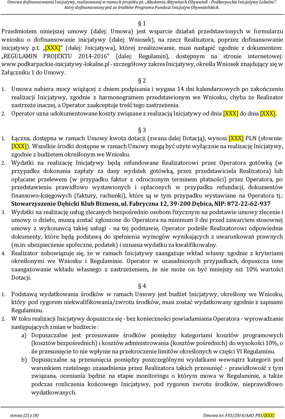 podkarpackie-inicjatywy-lokalne.pl - szczegółowy zakres Inicjatywy, określa Wniosek znajdujący się w Załączniku 1 do Umowy. 2 1.