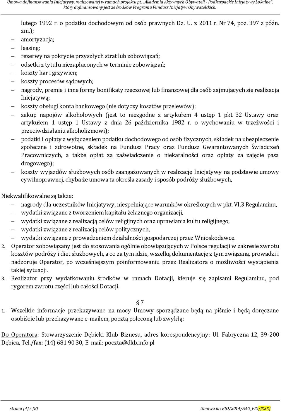 inne formy bonifikaty rzeczowej lub finansowej dla osób zajmujących się realizacją Inicjatywą; koszty obsługi konta bankowego (nie dotyczy kosztów przelewów); zakup napojów alkoholowych (jest to