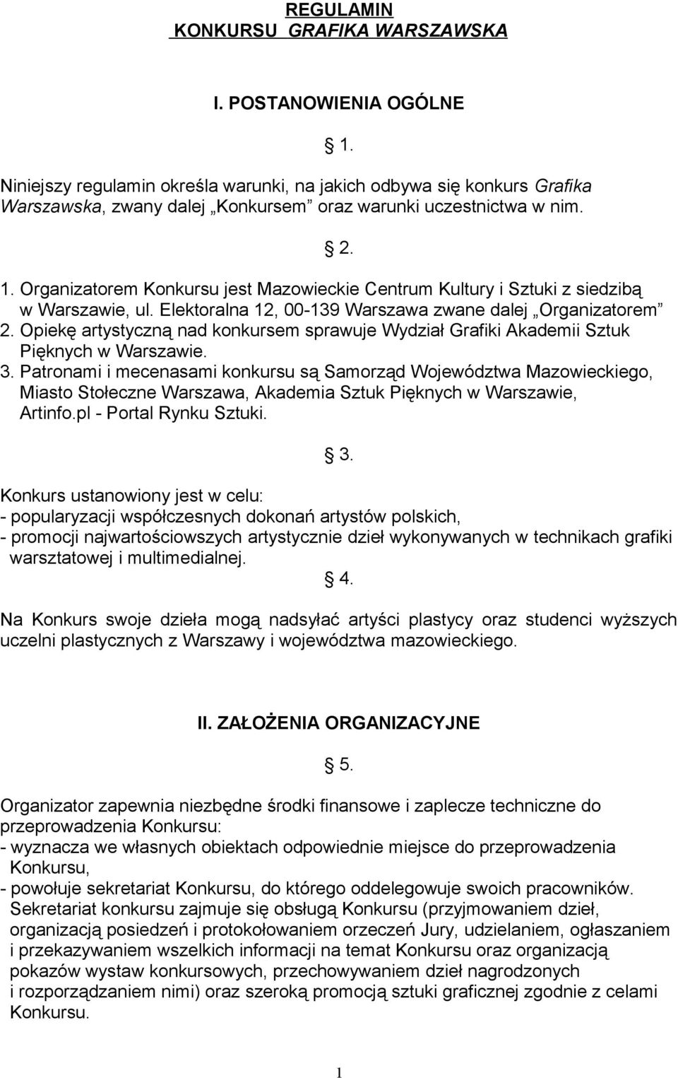 Organizatorem Konkursu jest Mazowieckie Centrum Kultury i Sztuki z siedzibą w Warszawie, ul. Elektoralna 12, 00-139 Warszawa zwane dalej Organizatorem 2.