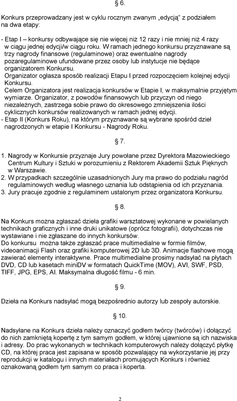 Organizator ogłasza sposób realizacji Etapu I przed rozpoczęciem kolejnej edycji Konkursu. Celem Organizatora jest realizacja konkursów w Etapie I, w maksymalnie przyjętym wymiarze.