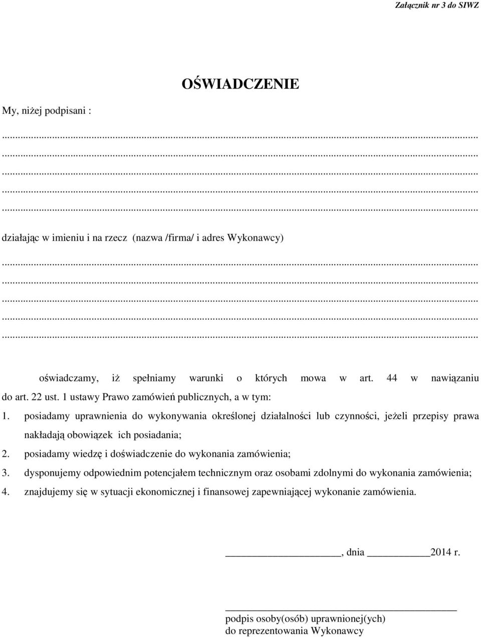 posiadamy uprawnienia do wykonywania określonej działalności lub czynności, jeŝeli przepisy prawa nakładają obowiązek ich posiadania; 2.