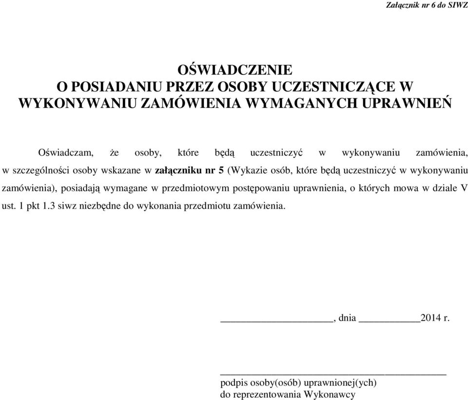 załączniku nr 5 (Wykazie osób, które będą uczestniczyć w wykonywaniu zamówienia), posiadają wymagane w