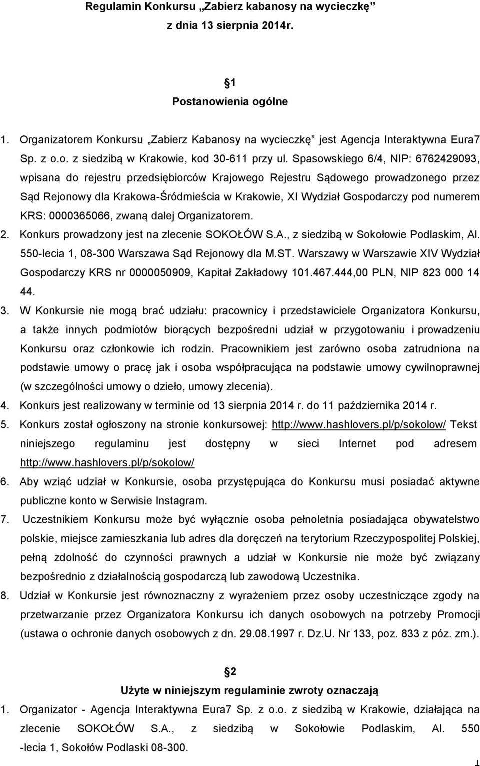 numerem KRS: 0000365066, zwaną dalej Organizatorem. 2. Konkurs prowadzony jest na zlecenie SOKOŁÓW S.A., z siedzibą w Sokołowie Podlaskim, Al. 550-lecia 1, 08-300 Warszawa Sąd Rejonowy dla M.ST.