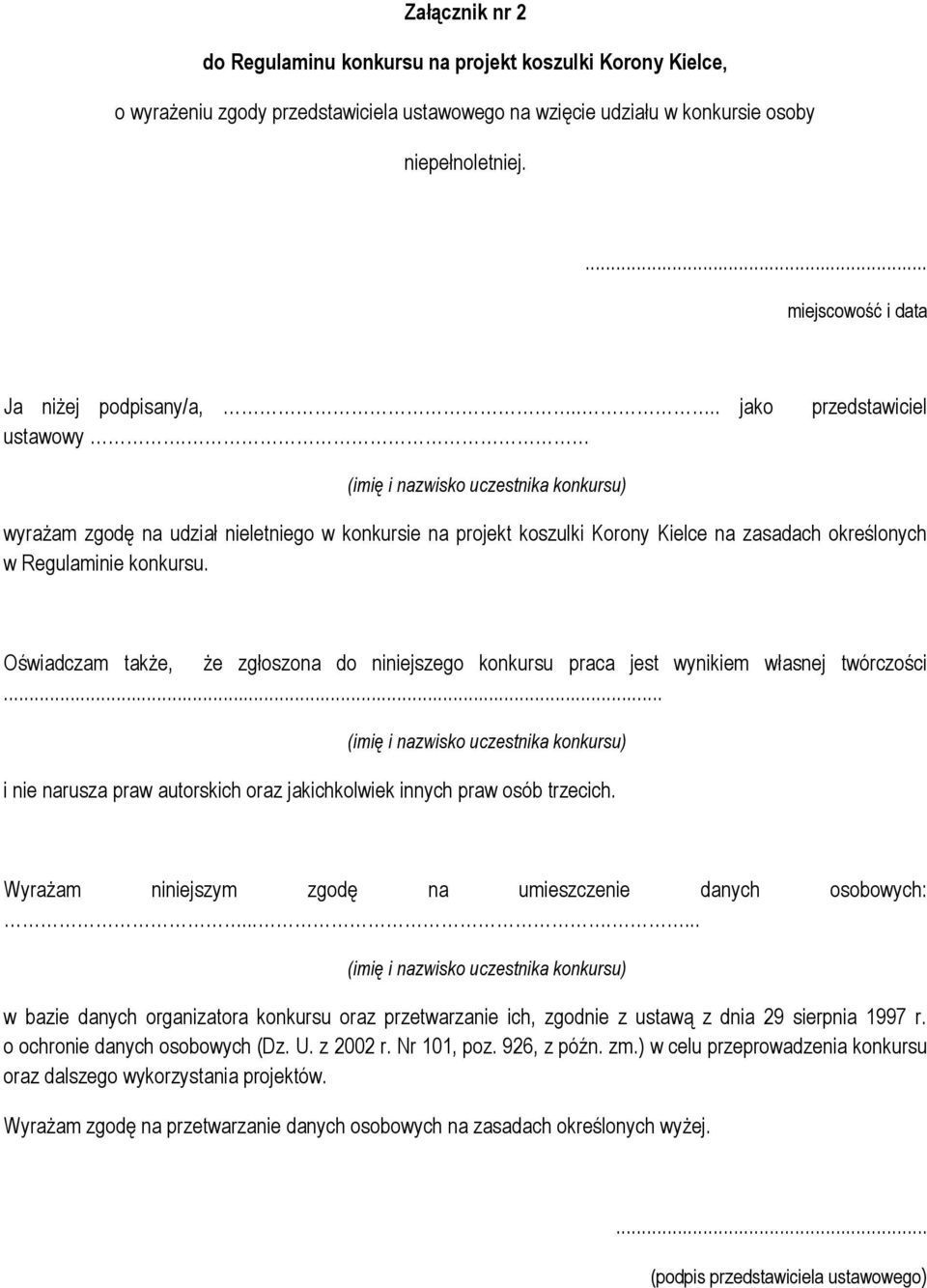 Oświadczam także, że zgłoszona do niniejszego konkursu praca jest wynikiem własnej twórczości... i nie narusza praw autorskich oraz jakichkolwiek innych praw osób trzecich.